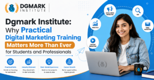 Dgmark Institute: Why Practical Digital Marketing Training Matters More Than Ever for Students and Professionals